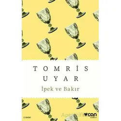 İpek ve Bakır - Tomris Uyar - Can Yayınları