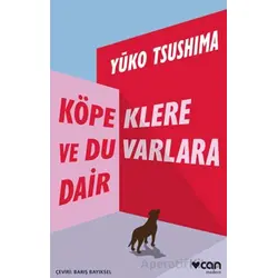 Köpeklere ve Duvarlara Dair - Yuko Tsushima - Can Yayınları