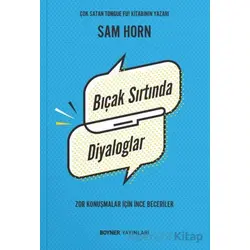 Bıçak Sırtında Diyaloglar - Zor Konuşmalar İçin İnce Beceriler - Sam Horn - Boyner Yayınları