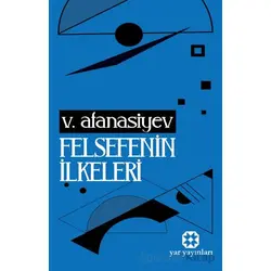 Felsefenin İlkeleri - V. Afanasiev - Yar Yayınları