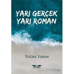 Yarı Gerçek Yarı Roman - Tuğba Turan - Perseus