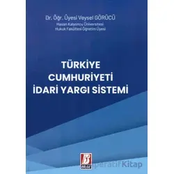 Türkiye Cumhuriyeti İdari Yargı Sistemi - Veysel Görücü - Bilge Yayınevi