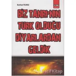 Biz Tanrı’nın Türk Olduğu Diyarlardan Geldik - Burhan Yılmaz - Eğitim Yayınevi