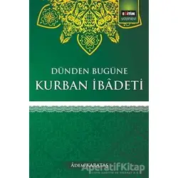 Dünden Bugüne Kurban İbadeti - Adem Karakaş - Eğitim Yayınevi