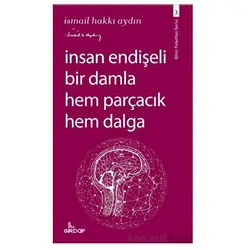 İnsan Endişeli Bir Damla Hem Parçacık Hem Dalga - İsmail Hakkı Aydın - Girdap Kitap