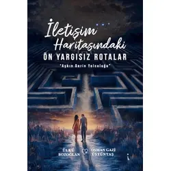 İletişim Haritasındaki Ön Yargısız Rotalar - Ülkü Bozoğlan - İkinci Adam Yayınları