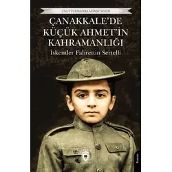 Çanakkale’de Küçük Ahmet’in Kahramanlığı - İskender Fahrettin Sertelli - Dorlion Yayınları
