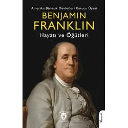 Benjamin Franklin Hayatı ve Öğütleri - Benjamin Franklin - Dorlion Yayınları