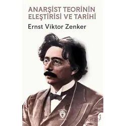 Anarşist Teorinin Eleştirisi ve Tarihi - Ernst Viktor Zenker - Dorlion Yayınları