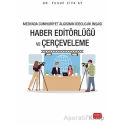 Medyada Cumhuriyet Algısının İdeolojik İnşası - Haber Editörlüğü ve Çerçeveleme
