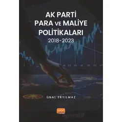 AK Parti Para ve Maliye Politikaları 2018-2023 - Ünal Eryılmaz - Nobel Bilimsel Eserler