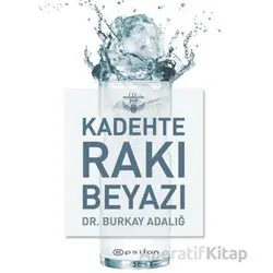 Kadehte Rakı Beyazı - Burkay Adalığ - Epsilon Yayınevi