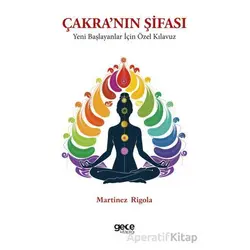 Çakra’nın Şifası Yeni Başlayanlar İçin Özel Kılavuz - Martinez Rigola - Gece Kitaplığı