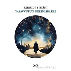 Tasavvufun Derinlikleri - Bayezid-i Bistami - Gece Kitaplığı