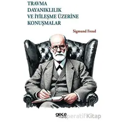 Travma, Dayanıklılık ve İyileşme Üzerine Konuşmalar - Sigmund Freud - Gece Kitaplığı