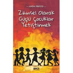Zihinsel Olarak Güçlü Çocuklar Yetiştirmek - Anna Freud - Gece Kitaplığı