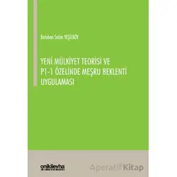 Yeni Mülkiyet Teorisi ve P1-1 Özelinde Meşru Beklenti Uygulaması