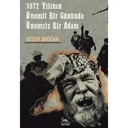 1972 Yılının Önemli Bir Gününde Önemsiz Bir Adam - Sezer Bağcan - Sarmal Kitabevi