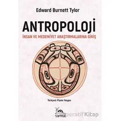 Antropoloji İnsan ve Medeniyet Araştırmalarına Giriş - Edward Burnett Tylor - Sarmal Kitabevi