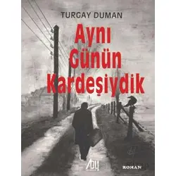 Aynı Günün Kardeşiydik - Turgay Duman - Baygenç Yayıncılık