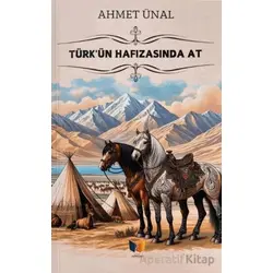 Türkün Hafızasında At - Ahmet Ünal - Ateş Yayınları