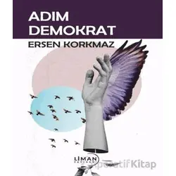 Adım Demokrat - Ersen Korkmaz - Liman Yayınevi