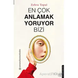 En Çok Anlamak Yoruyor Bizi - Zehra Topal - Destek Yayınları