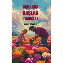 Baharda Başlar Uyanışlar - Nuray Aslanel - Linza Yayınları
