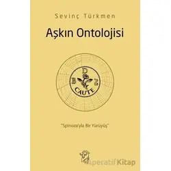 Aşkın Ontolojisi: Spinoza’yla Bir Yürüyüş - Sevinç Türkmen - Minotor Kitap