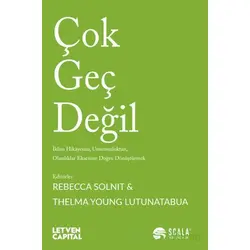 Çok Geç Değil - Rebecca Solnit - Scala Yayıncılık