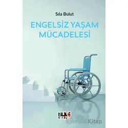Engelsiz Yaşam Mücadelesi - Sıla Bulut - Tilki Kitap