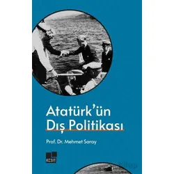 Atatürkün Dış Politikası - Mehmet Saray - Kesit Yayınları