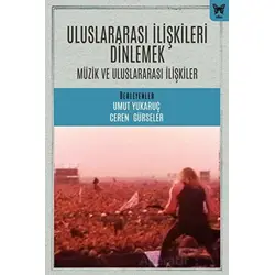 Uluslararası İlişkileri Dinlemek: Uluslararası İlişkiler ve Müzik - Umut Yukaruç - Nika Yayınevi