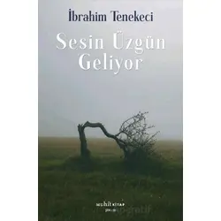 Sesin Üzgün Geliyor - İbrahim Tenekeci - Muhit Kitap