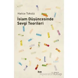 İslam Düşüncesinde Sevgi Teorileri - Hatice Toksöz - İlem Yayınları
