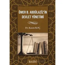 Ömer bin Abdülazizin Devlet Yönetimi - Kasım Koç - Kitabi Yayınevi