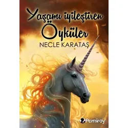 Yaşamı İyileştiren Öyküler - Necle Karataş - Pamiray Yayınları