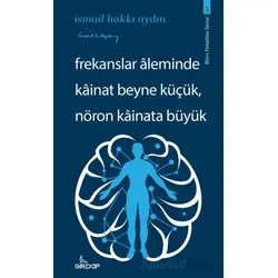 Frekanslar Aleminde Kainat Beyne Küçük, Nöron Kainata Büyük - İsmail Hakkı Aydın - Girdap Kitap