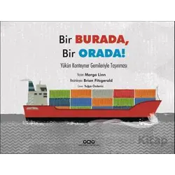 Bir Burada, Bir Orada! - Yükün Konteyner Gemileriyle Taşınması - Margo Linn - Yapı Kredi Yayınları
