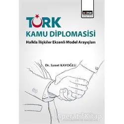 Türk Kamu Diplomasisi: Halkla İlişkiler Eksenli Model Arayışları