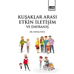Kuşaklar Arası Etkin İletişim ve Davranış - Fatma İnce - Eğitim Yayınevi - Bilimsel Eserler