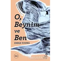 O, Beynim ve Ben - Emma Young - Hep Kitap