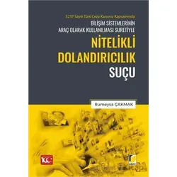 5237 Sayılı Türk Ceza Kanunu Kapsamında Bilişim Sistemlerinin Araç Olarak Kullanılması Suretiyle Nit