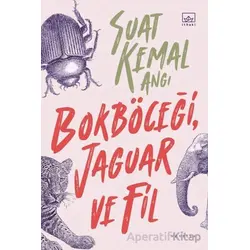 Bokböceği, Jaguar ve Fil - Suat Kemal Angı - İthaki Yayınları