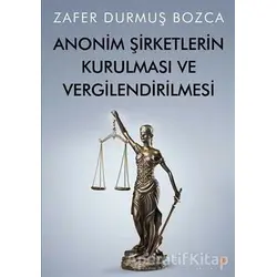 Anonim Şirketlerin Kurulması ve Vergilendirilmesi - Zafer Durmuş Bozca - Cinius Yayınları