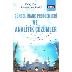 Güncel İnanç Problemleri ve Analitik Çözümler - Emrullah Fatiş - Eğitim Yayınevi - Bilimsel Eserler