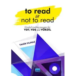 To Read Or Not To Read - Graded Reading Passages For YDT, YDS And Yökdil