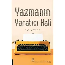 Yazmanın Yaratıcı Hali - Nigar İpek Eğilmez - Akademisyen Kitabevi