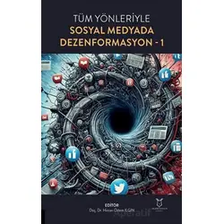 Tüm Yönleriyle Sosyal Medyada Dezenformasyon-1 - Hicran Özlem Ilgın - Akademisyen Kitabevi
