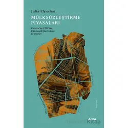 Mülksüzleştirme Piyasaları - Julia Elyachar - Alfa Yayınları